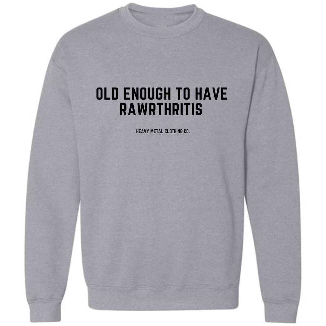 OLD ENOUGH TO HAVE RAWRTHRITIS