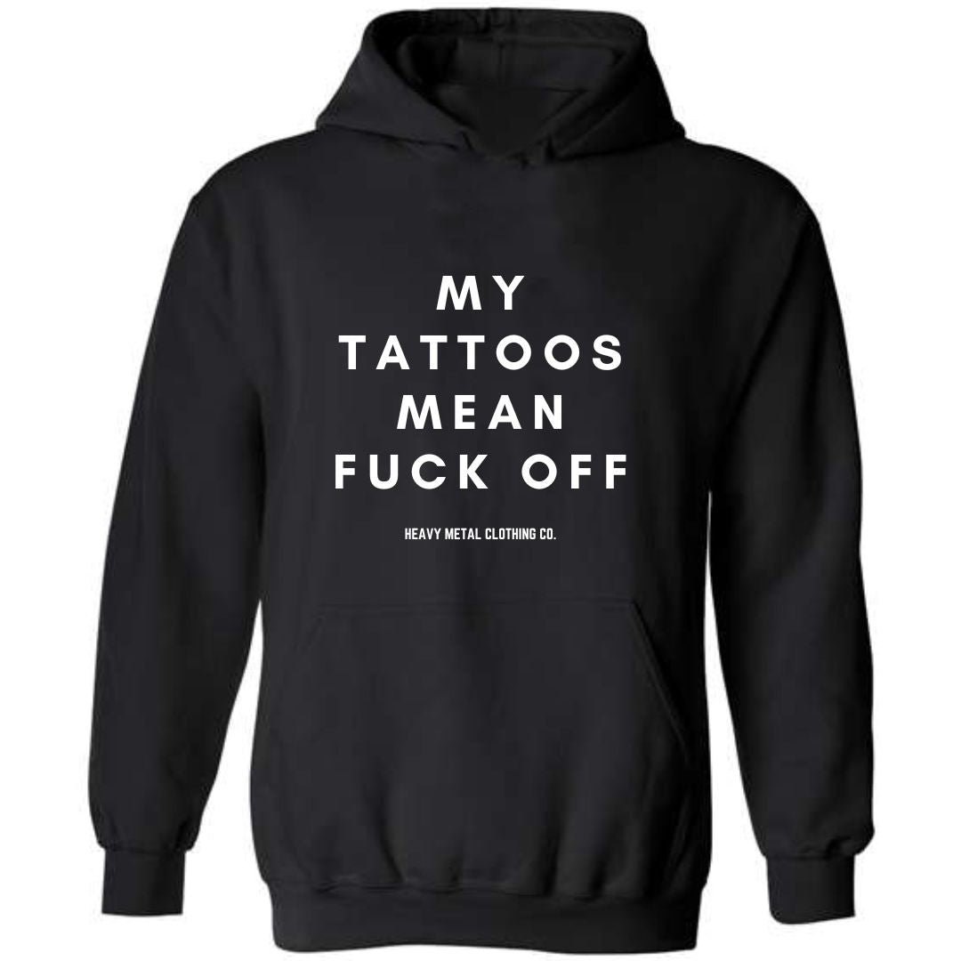 MY TATTOOS MEAN FUCK OFF